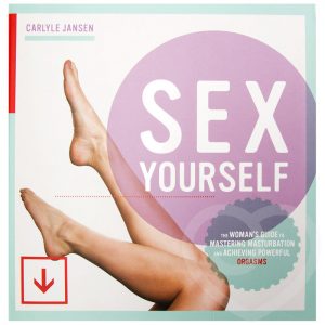 Sex Yourself: The Woman’s Guide to Mastering Masturbation